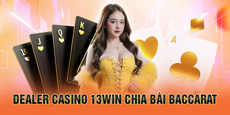 Dealer casino 13win chia bài baccarat