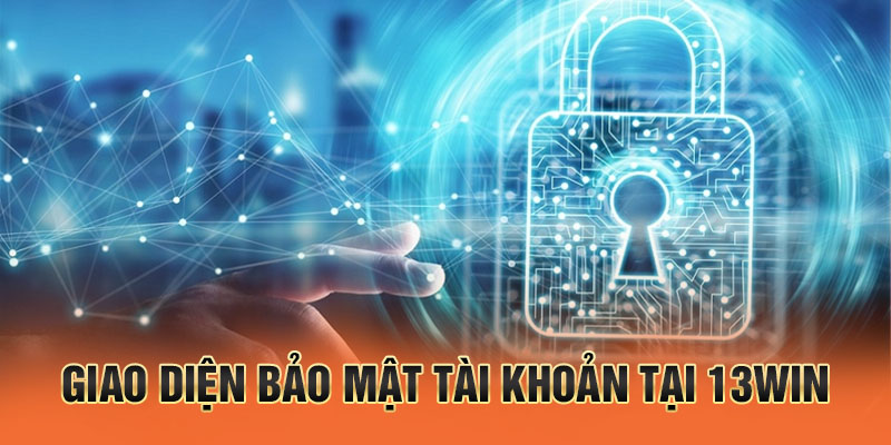 Màn hình bảo mật tài khoản tại 13win