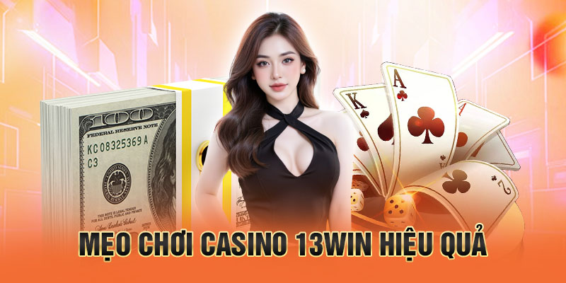 Mẹo chơi casino 13win hiệu quả
