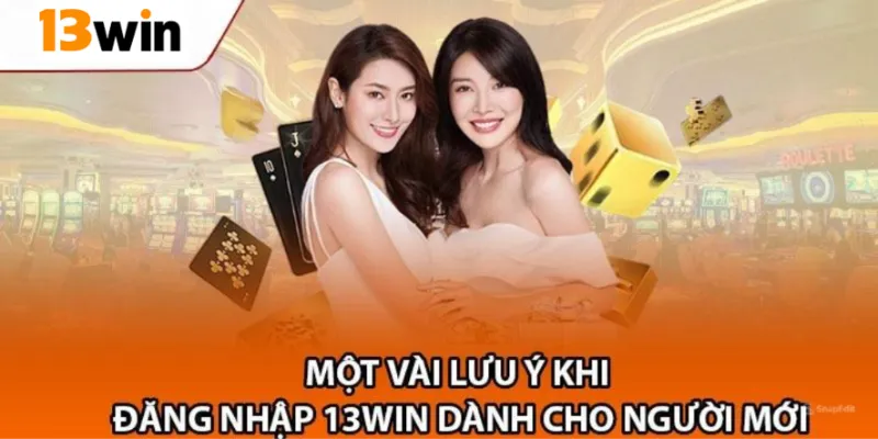 vài lưu ý quan trọng khi đăng nhập nhà cái 13win